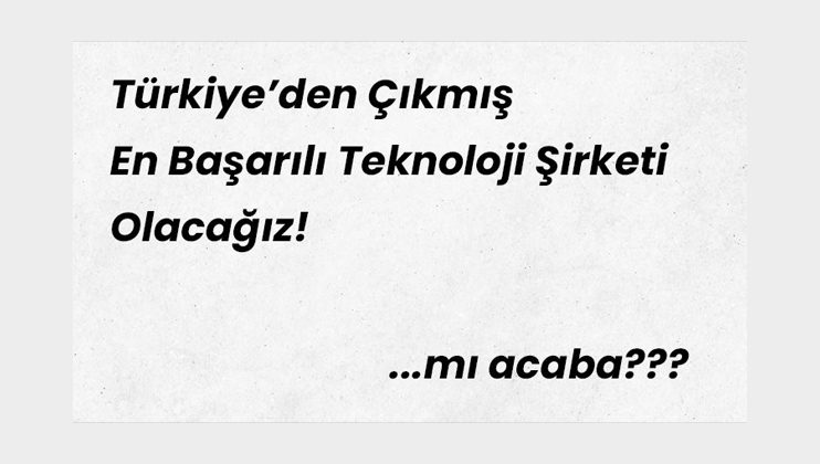 Türkiye’den Çıkmış En Başarılı Teknoloji Şirketi